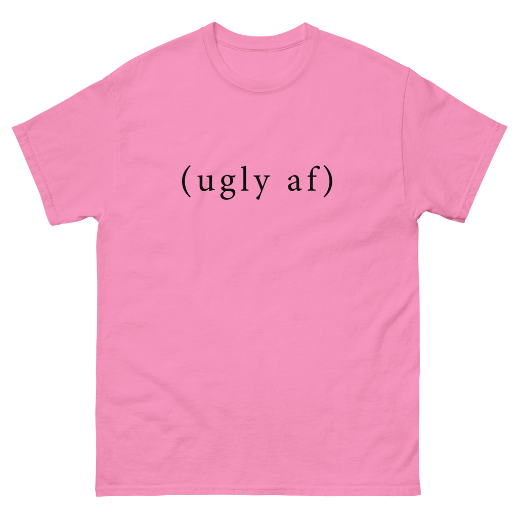 (ugly af) tee