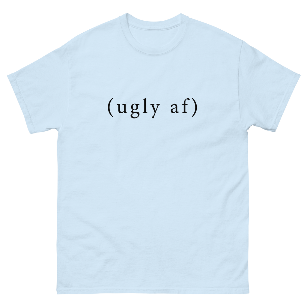 (ugly af) tee